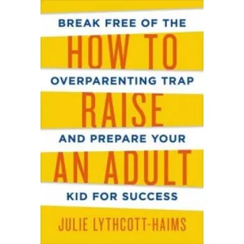Cizojazyčná kniha How To Raise An Adult – Julie Lythcott-Haims (EN)