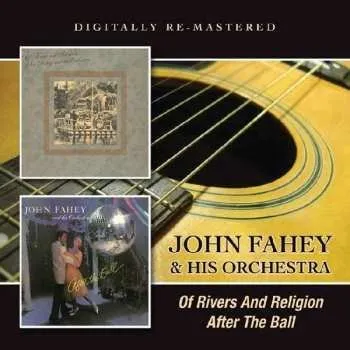Zahraniční hudba CD John Fahey & His Orchestra: Of Rivers And Religion / After The Ball 2015