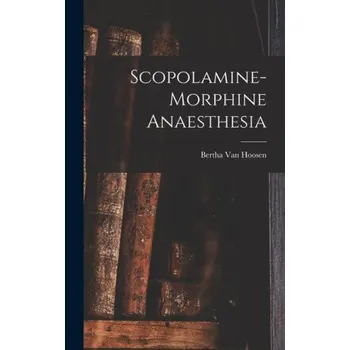 Populárně naučná literatura pro dospělé Scopolamine-Morphine Anaesthesia (EN)