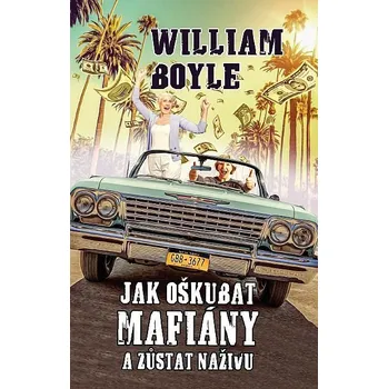 Jak oškubat mafiány a zůstat naživu - William Boyle