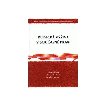 Klinická výživa v současné praxi - Libor Urbánek Pavla Urbánková Jaroslava Marková