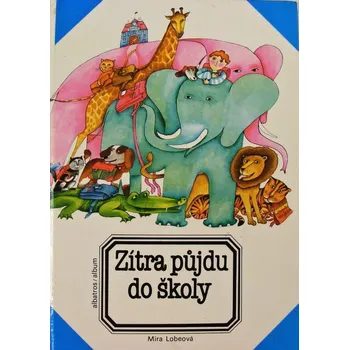 Zítra půjdu do školy - Mira Lobe