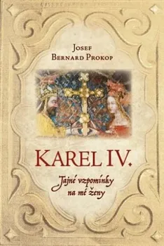 Karel IV.: Tajné vzpomínky na mé ženy - Josef Bernard Prokop (2023, pevná)