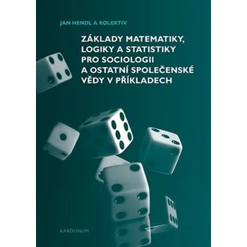 Kniha Základy matematiky, logiky a statistiky pro sociologii a ostatní společenské vědy v příkladech Ekniha