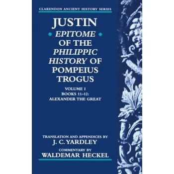 Kniha Justin: Epitome of The Philippic History of Pompeius Trogus: Volume I: Books 11-12: Alexander the Great – Justin (EN)