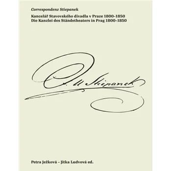 Correspondenz Stiepanek - Kancelář Stavovského divadla v Praze 1800-1850 / Die Kanzlei des Ständetheaters in Prag 1800-1850 - Petra Ježková