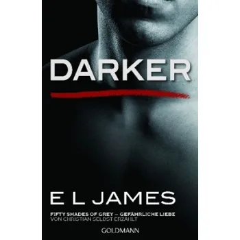 Darker: Fifty Shades of Grey Gefährliche Liebe von Christian Selbst Erzählt 2 – E L James a kol. [DE] (2017, brožovaná)