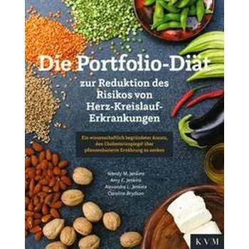 Die Portfolio-Diät - zur Reduktion des Risikos von Herz-Kreislauf-Erkrankungen - Jenkins, Wendy (The University of Guelph); Jenkins, Amy (Vineland Research and Innovation Centre); Jenkins, Alexandra Ph
