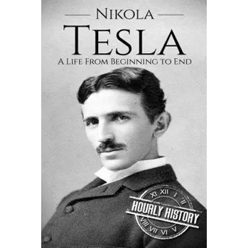 Nikola Tesla: A Life From Beginning to End – Hourly History (EN)