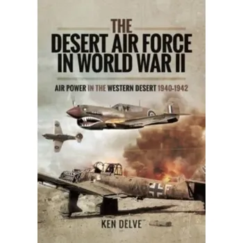 The Desert Air Force in World War II - Delve, Ken