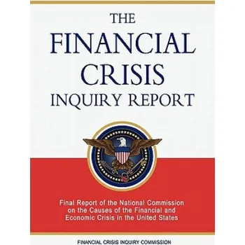 Cizojazyčná kniha The Financial Crisis Inquiry Report: Final Report of the National Commission on the Causes of the Financial and Economic Crisis in the United States – Financial Crisis Inquiry Commission (EN)