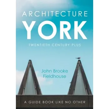 Cestování Architecture York - Fieldhouse, John Brooke