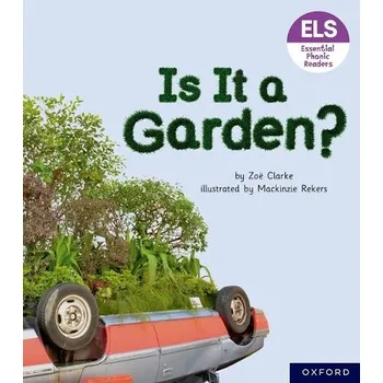 Cizí jazyk Essential Letters and Sounds: Essential Phonic Readers: Oxford Reading Level 3: Is It A Garden? - Clarke, Zoe