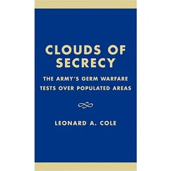Clouds of Secrecy: The Army's Germ Warfare Tests Over Populated Areas – Leonard A. Cole (EN)
