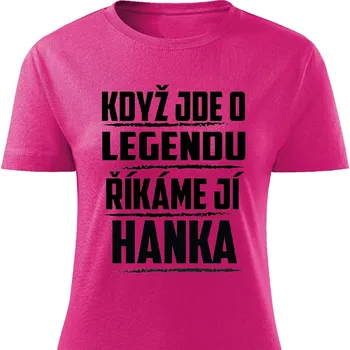 Dámské tričko Dámské tričko - Když jde o legendu, říkáme jí Hanka Barva: Růžová, Velikost: S