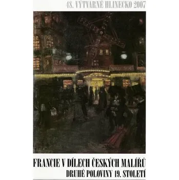 Umění 48. Výtvarné Hlinecko 2007 – Francie v dílech českých malířů druhé pol. 19. st.