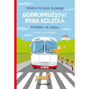 Dobrodružství pana Kolečka: Pohádky od Hvězdy - Michaela Mlíčková Jelínková (2017, pevná)