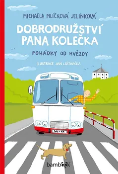 Dobrodružství pana Kolečka: Pohádky od Hvězdy - Michaela Mlíčková Jelínková (2017, pevná)
