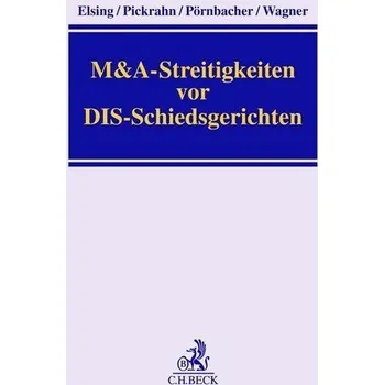 M&A-Streitigkeiten vor DIS-Schiedsgerichten - Elsing, Siegfried H.