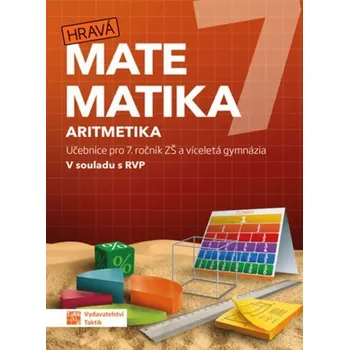 Matematika Hravá matematika 7: Aritmetika: Učebnice pro 7. ročník ZŠ a víceletá gymnázia – Nakladatelství Taktik (2020, brožovaná)