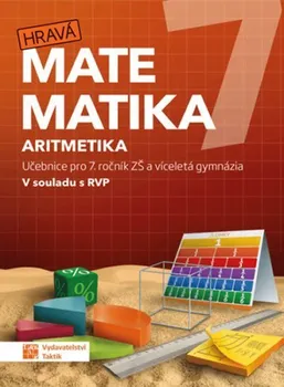 Matematika Hravá matematika 7:  Aritmetika: Učebnice pro 7. ročník ZŠ a víceletá gymnázia – Nakladatelství Taktik (2020, brožovaná)