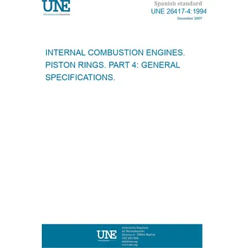 UNE 26417-4:1994 INTERNAL COMBUSTION ENGINES. PISTON RINGS. PART 4: GENERAL SPECIFICATIONS. Španělsky Tisk