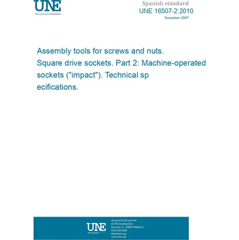 Cizojazyčná kniha UNE 16507-2:2010 Assembly tools for screws and nuts. Square drive sockets. Part 2: Machine-operated sockets ("impact"). Technical specifications. Španělsky Tisk