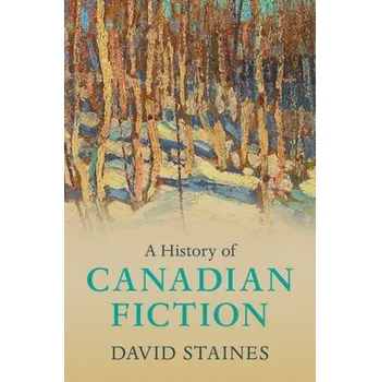 History of Canadian Fiction - Staines, David (University of Ottawa)