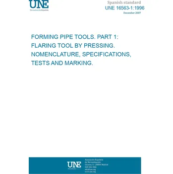 Cizojazyčná kniha UNE 16563-1:1996 FORMING PIPE TOOLS. PART 1: FLARING TOOL BY PRESSING. NOMENCLATURE, SPECIFICATIONS, TESTS AND MARKING. Španělsky PDF