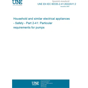 UNE EN IEC 60335-2-41:2022/A11:2022 Household and similar electrical appliances - Safety - Part 2-41: Particular requirements for pumps Španělsky Tisk