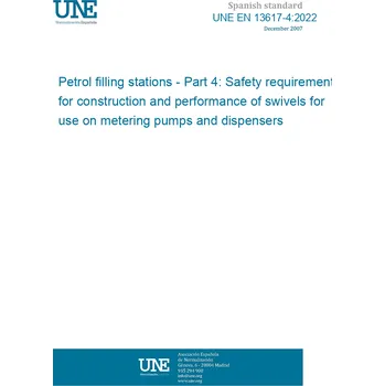 Cizojazyčná kniha UNE EN 13617-4:2022 Petrol filling stations - Part 4: Safety requirements for construction and performance of swivels for use on metering pumps and dispensers Španělsky PDF