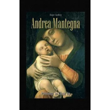 Populárně naučná literatura pro dospělé Andrea Mantegna: Paintings in Close Up – Roger Godfrey (EN)
