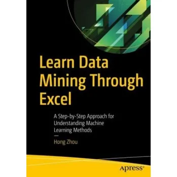 Technika Learn Data Mining Through Excel: A Step-by-Step Approach for Understanding Machine Learning Methods – Hong Zhou (EN)