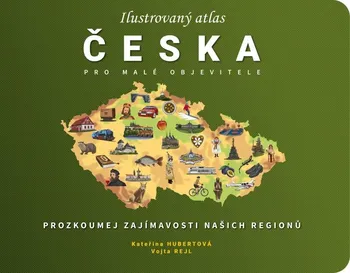 Ilustrovaný atlas Česka pro malé objevitele - Kateřina Hubertová (2023, pevná)