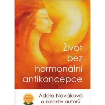 Kosmas s.r.o. Život bez hormonální antikoncepce, A. Nováková a kolektiv