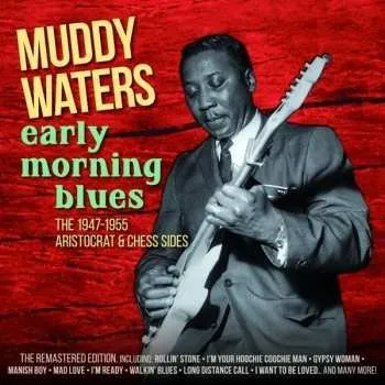 Zahraniční hudba 2CD Muddy Waters: Early Morning Blues - The 1947-1955 Aristocrat & Chess Sides 2015