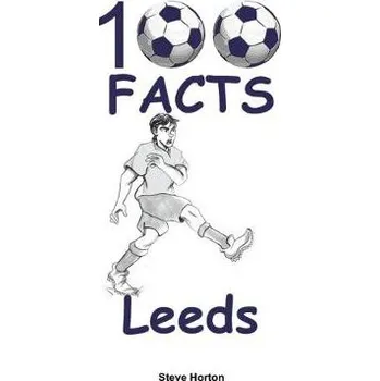 Cizojazyčná kniha 100 Facts - Leeds - Horton, Steve