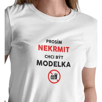 Dámské oblečení Dámské triko bílé - Nekrmit, chci být modelka 3XL