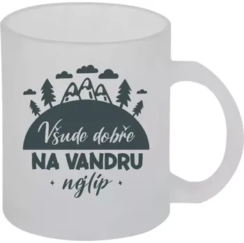 Hrnek 330 ml - skleněný matný Všude dobře na vandru nejlíp