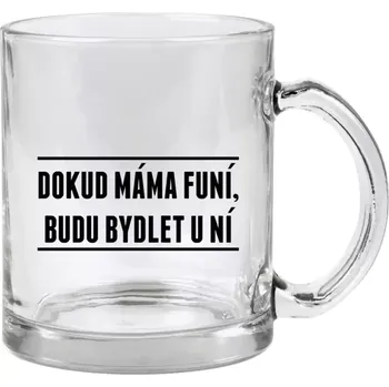Hrnek 330 ml - skleněný Dokud máma funí, budu bydlet u ní