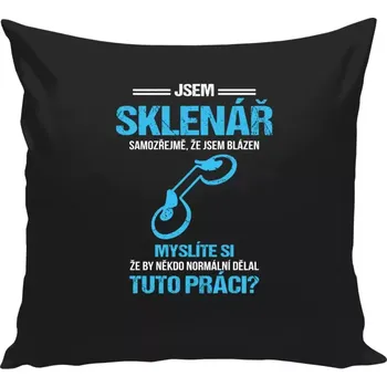Polštář Polštář černý 40x40 cm Samozřejmě, že jsem blázen - sklenář