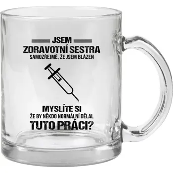 Hrnek 330 ml - skleněný Samozřejmě, že jsem blázen - zdravotní sestra