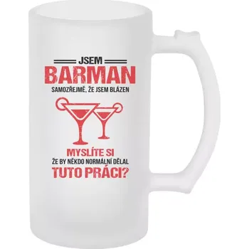 Sklenice Půllitr pro barmany - Samozřejmě, že jsem blázen - barman - matný