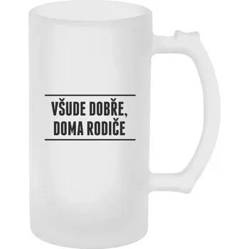 Sklenice Půllitr skleněný matný Všude dobře, doma rodiče