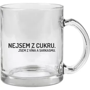 Hrnek 330 ml - skleněný Nejsem z cukru. Jsem z vína a sarkasmu.