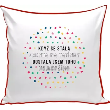 Polštář Polštář barevný 32x32 cm Když se stála fronta na tatínky, dostala jsem toho nejlepšího