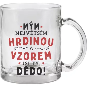Hrnek 330 ml - skleněný Mým největším hrdinou a vzorem jsi ty, dědo!