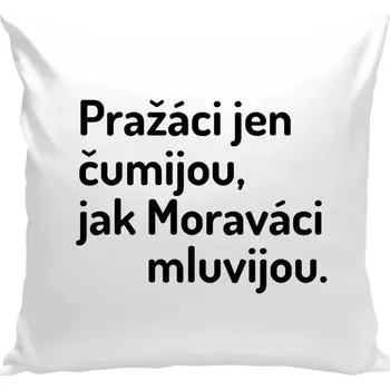 Polštář Polštář bílý 40x40 cm Pražáci jen čumijou, jak Moraváci mluvijou.