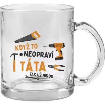 Hrnek 330 ml - skleněný Když to neopraví táta, tak už nikdo