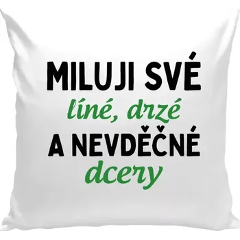 Polštář Polštář bílý 40x40 cm Miluji své líné, drzé a nevděčné dcery